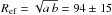 \hbox{$R_{\rm ef} = \sqrt{a\,b} = 94 \pm 15$}