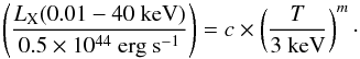 \begin{equation} \left ( \frac{L_{\mathrm{X}} (0.01-40~ \mathrm{keV})}{0.5\times 10^{44}~\mathrm{erg~s}^{-1}} \right ) = c\times\left ( \frac{T}{3~\mathrm{keV}} \right )^{m}\cdot \end{equation}
