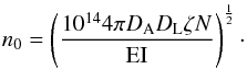 \begin{equation} \centering n_{0} = \left ( \frac{10^{14}4\pi D_{\mathrm{A}}D_{\mathrm{L}}\zeta N}{\mathrm{EI}} \right )^{\frac{1}{2}} \cdot \end{equation}