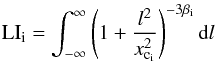 \begin{equation} \mathrm{LI}_{\rm i} = \int_{-\infty}^{\infty} \left(1+\frac{l^{2}}{x^{2}_{{\rm c}_{\rm i}}} \right)^{-3\beta_{\rm i}} \mathrm{d}l \end{equation}