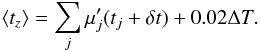 \begin{equation} \left< t_z \right> = \sum_{j} \mu'_j (t_j + \delta t) + 0.02\Delta T. \label{eq:tz} \end{equation}