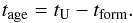\begin{equation} t_{\age}=t_{\Univ}-t_{\form}. \label{eq:tage} \end{equation}