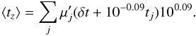 \begin{equation} \left< t_z \right> = \sum_{j} \mu'_j (\delta t+ 10^{-0.09} t_j) 10^{0.09}. \label{eq:crt} \end{equation}