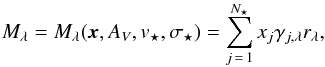 \begin{equation} M_\lambda = M_\lambda(\vec{x}, A_V, v_\star, \sigma_\star) = \sum_{j\,=\,1}^{N_\star} x_j \gamma_{j,\lambda} r_\lambda, \label{Mlambda} \end{equation}