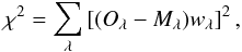 \begin{equation} \chi^2 = \sum_{\lambda} \left[(O_\lambda - M_\lambda) w_\lambda\right]^2, \end{equation}