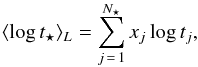 \begin{equation} \langle \log t_\star \rangle_L = \sum _{j\,=\,1}^{N_\star} x_j \log t_j, \label{eq:logtl} \end{equation}