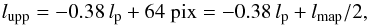 \begin{equation} l_{\rm upp} = -0.38 \,l_{\rm p} + 64 ~{\rm pix} = -0.38 \,l_{\rm p} + l_{\rm map}/2, \label{eq1:lupp-lp} \end{equation}