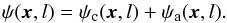 \begin{equation} \psi({\vec{x}},l)= \psi_{\rm c}({\vec{x}},l) +\psi_{\rm a}({\vec{x}},l). \label{eq:wavelet} \end{equation}
