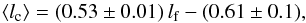 \begin{equation} \langle l_{\rm c}\rangle = (0.53\pm0.01)\,l_{\rm f} - (0.61\pm0.1), \label{eq:lc-lf} \end{equation}