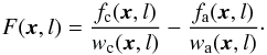 \begin{equation} F(\vec{x},l) =\frac{f_{\rm c}(\vec{x},l)}{w_{\rm c}(\vec{x},l)} - \frac{f_{\rm a}(\vec{x},l)}{w_{\rm a}(\vec{x},l)}\cdot \label{eq:wf_wmap} \end{equation}