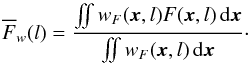\begin{equation} \label{eq:meanmap} \overline{F}_w(l) = \frac{\mathop{\int \!\!\! \int} w_F(\vec{x},l)F(\vec{x},l)\, {\rm d}\vec{x}}{\mathop{\int \!\!\! \int} w_F(\vec{x},l)\, {\rm d}\vec{x}}\cdot \end{equation}