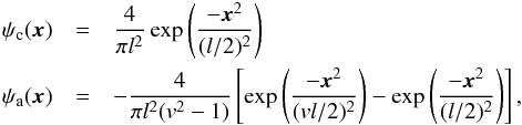 \begin{eqnarray} \psi_{\rm c}({\vec{x}}) & = & \frac{4}{\pi l^2} \exp \left( \frac{-{\vec{x}}^2}{(l/2)^2} \right) \nonumber \\ \psi_{\rm a}({\vec{x}}) & = & -\frac{4}{\pi l^2 (v^2-1)} \left[\exp \left( \frac{-{\vec{x}}^2}{(vl/2)^2} \right) - \exp \left( \frac{-{\vec{x}}^2}{(l/2)^2} \right) \right], \label{eq:wavelet_filters} \end{eqnarray}