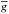 \hbox{$\overline{g}$}