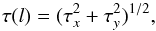 \begin{equation} \tau(l) = (\tau_x^2 + \tau_y^2)^{1/2}, \label{eq:tau} \end{equation}