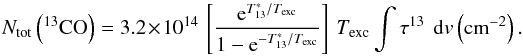 \begin{equation} N_{\rm tot}\left(^{13}{\rm CO}\right) = 3.2\times 10^{14}\ \left[\frac{{\rm e}^{T_{13}^*/T_{\rm exc}}}{1 -{\rm e}^{-T_{13}^*/T_{\rm exc}} }\right] \ T_{\rm exc} \int \tau^{13}\ \ {\rm d}v \left({\rm cm}^{-2}\right) \label{n13co} . \end{equation}