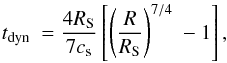 \begin{equation} t_{\rm dyn} \ = \frac{4 R_{\rm S}}{7 c_{\rm s}} \left[\left(\frac{R}{R_{\rm S}}\right)^{7/4} \ -1\right] , \end{equation}