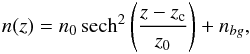 \begin{eqnarray} \label{model1D} n(z) = n_0 \operatorname{sech}^2\left(\frac{z-z_{\rm c}}{z_0}\right)+n_{bg}, \end{eqnarray}