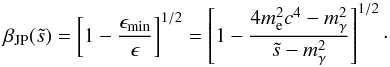 \appendix \setcounter{section}{1} \begin{equation} \beta_{\rm JP}(\tilde{s}) = \left[1 - \frac{\epsilon_{\rm min}}{\epsilon} \right]^{1/2} = \left[1 - \frac{4m_{\rm e}^2c^4-m_{\gamma}^2}{\tilde{s}-m^2_{\gamma}} \right]^{1/2}\cdot \end{equation}