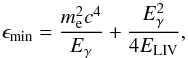 \begin{equation} \epsilon_{\rm min}= \frac{m_{\rm e}^2c^4}{E_{\gamma}} + \frac{E^2_{\gamma}}{4 E_{\rm LIV}} \label{eq:epsmin} , \end{equation}