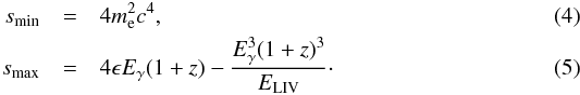 \begin{eqnarray} s_{\rm min}&=&4m_{\rm e}^2c^4, \label{smin} \\ s_{\rm max}&=& 4\epsilon E_{\gamma}(1+z) - \frac{E^3_{\gamma}(1+z)^3}{E_{\rm LIV}}\cdot \label{smax} \end{eqnarray}