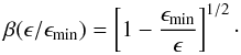 \appendix \setcounter{section}{1} \begin{equation} \beta(\epsilon/\epsilon_{\rm min}) = \left[1 - \frac{\epsilon_{\rm min}}{\epsilon} \right]^{1/2} \cdot \label{betajp} \end{equation}