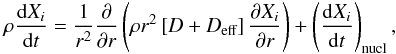 \begin{eqnarray*} \rho \frac{\text{d}X_i}{\text{d}t} = \frac{1}{r^2} \frac{\partial}{\partial r} \left( \rho r^2 \left[ D + D_\text{eff} \right] \frac{\partial X_i}{\partial r} \right) + \left( \frac{\text{d}X_i}{\text{d}t}\right)_\text{nucl}, \end{eqnarray*}