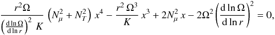 \begin{eqnarray*} \frac{r^2\Omega}{\left(\frac{\text{d}\ln\Omega}{\text{d}\ln r}\right)^2\,K}\,\left( N_\mu^2+N_T^2 \right)\,x^4 - \frac{r^2\,\Omega^3}{K}\,x^3 +2N_\mu^2\,x -2\Omega^2\left( \frac{\text{d}\ln\Omega}{\text{d}\ln r} \right)^2 = 0, \end{eqnarray*}