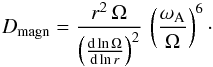 \begin{eqnarray*} D_\text{magn} = \frac{r^2\,\Omega}{\left( \frac{\text{d}\ln\Omega}{\text{d}\ln r} \right)^2}\,\left(\frac{\omega_\text{A}}{\Omega}\right)^6\cdot \end{eqnarray*}