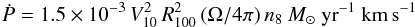 \begin{eqnarray} \label{dotP} \dot{P} = 1.5 \times 10^{-3} \, V_{10}^{2} \, R_{100}^{2} \, (\Omega/4\pi) \, n_{8}~M_{\odot}~{\rm yr}^{-1}~{\rm km\,s}^{-1} \end{eqnarray}