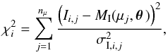 \begin{equation} \chi^2_i = \sum_{j=1}^{\nip} \frac{\left(I_{i,j}-M_\mathrm{I}(\mu_j,\pvec)\right)^2}{\sigma_{\mathrm{I},i,j}^2}, \end{equation}