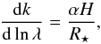 \begin{equation} \frac{\ud k}{\ud \ln \lambda} = \frac{\alpha H}{\rstar}, \end{equation}