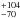 \hbox{$^{+104}_{-70}$}