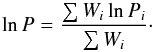 \begin{equation} \ln P = \frac{\sum W_i \ln P_i}{\sum W_i}\cdot \label{eq1} \end{equation}