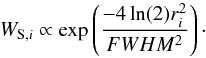 \begin{equation} W_{{\rm S,}i} \propto \exp \left( \frac{-4 \ln(2) r_i^2}{FWHM^2} \right)\cdot \label{eq:WS} \end{equation}