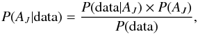 \begin{equation} P(A_{J}|{\rm data}) = \frac{P({\rm data}|A_{J}) \times P(A_{J})}{P({\rm data})}, \end{equation}