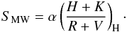 \begin{eqnarray} \label{eq_2} S_{\rm MW} = \alpha\left(\dfrac{H + K}{R + V}\right)_{\rm H}\cdot \end{eqnarray}