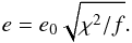 \begin{equation} e = e_0 \sqrt{\chi^2/f}. \end{equation}