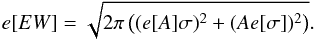 \begin{equation} e[EW] = \sqrt{2\pi \left((e[A] \sigma)^2+(A e[\sigma])^2\right)}. \end{equation}