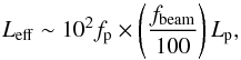 \begin{equation} L_{\rm eff}\sim10^{2}f_{\rm p}\times\left(\frac{f_{\rm beam}}{100}\right)L_{\rm p}, \end{equation}
