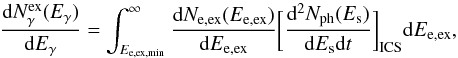 \begin{equation} \frac{{\rm d}N_{\gamma}^{\rm ex}(E_{\gamma})}{{\rm d}E_{\gamma}}=\int_{E_{\rm e, ex, min}}^{\infty}\frac{{\rm d}N_{\rm e, ex}(E_{\rm e, ex})}{{\rm d}E_{\rm e, ex}}\biggl[\frac{{\rm d}^{2}N_{\rm ph}(E_{\rm s})}{{\rm d}E_{\rm s}{\rm d}t}\biggr]_{\rm ICS}{\rm d}E_{\rm e, ex}, \end{equation}