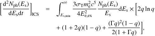 \begin{eqnarray} \biggl[\frac{{\rm d}^{2}N_{\rm ph}(E_{\rm s})}{{\rm d}E_{\rm s}{\rm d}t}\biggr]_{\rm ICS}&=&\int_{E_{\rm s,min}}^{\infty}\frac{3\sigma_{\rm T}m_{\rm e}^{2}c^{5}}{4E_{\rm e, ex}^{2}}\frac{N_{\rm ph}(E_{\rm s})}{E_{\rm s}}{\rm d}E_{\rm s} \times\biggl[2q\ln q\nonumber\\ &&+~(1+2q)(1-q)+\frac{(\Gamma q)^{2}(1-q)}{2(1+\Gamma q)}\biggr], \end{eqnarray}