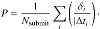 \begin{equation} \label{eq:P} P = \frac{1}{N_{\rm submit}}\sum_i \left( \frac{\delta_i}{|\Delta t_i|}\right) \cdot \end{equation}
