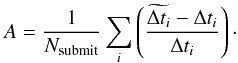 \begin{equation} \label{eq:A} A = \frac{1}{N_{\rm submit}}\sum_i \left( \frac{\edt - \Delta t_i}{\Delta t_i}\right) \cdot \end{equation}