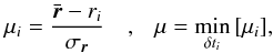 \appendix \setcounter{section}{1} \begin{equation} \mu_{{i}} = \frac{\bar{\vec{r}}-r_{{i}}}{\sigma_{\vec{r}}} \ \ \ \ , \ \ \ \mu=\min_{\delta t_{{i}}}{[\mu_{{i}}]}, \end{equation}