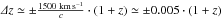 \hbox{$\varDelta z \simeq \pm \frac{1500~{\rm km\,s^{-1}}}{c} \cdot (1+z) \simeq \pm 0.005\cdot (1+z)$}