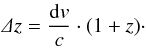 \begin{eqnarray} \label{hdv} \varDelta z = \frac{{\rm d}v}{c}\cdot(1+z)\cdot \end{eqnarray}