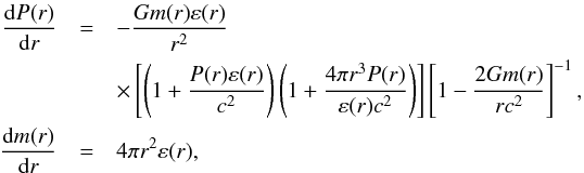 \begin{eqnarray} \label{eq:tov} \frac{{\rm d}P(r)}{{\rm d}r}&=&-\frac{G m(r) \varepsilon(r)}{r^{2}}\nonumber\\ &&\times\left[\left(1+\frac{P(r)\varepsilon(r)}{c^{2}} \right) \left(1+\frac{4\pi r^{3}P(r)}{\varepsilon(r)c^{2}} \right)\right] \left[1-\frac{2G m(r)}{rc^{2}}\right]^{-1},\nonumber\\ \frac{{\rm d}m(r)}{{\rm d}r}&=&4\pi r^{2} \varepsilon(r), \end{eqnarray}