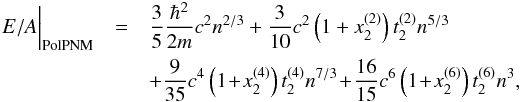 \begin{eqnarray} \left.\phantom{\frac{1}{1}} E/A \right|_{\rm PolPNM} &=&\frac{3}{5}\frac{\hbar^{2}}{2m} c^2 n^{2/3} +\frac{3}{10} c^2\left(1+x^{(2)}_{2}\right) t^{(2)}_{2} n^{5/3}\nonumber\\ &&+\frac{9}{35} c^4\left(1\!+\!x^{(4)}_{2}\right) t^{(4)}_{2} n^{7/3}\!+\!\frac{16}{15} c^6\left(1\!+\!x^{(6)}_{2}\right) t^{(6)}_{2} n^{3},\nonumber\\ \end{eqnarray}