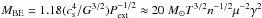 \hbox{$M_{\rm{BE}} = 1.18 (c_{\rm s}^4/G^{3/2})P_{\rm{ext}}^{-1/2} \approx 20~ M_\odot T^{3/2} n^{-1/2} \mu^{-2} \gamma^2$}