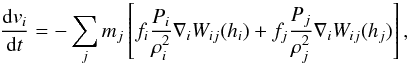 \begin{equation} \frac{{\rm d} v_{i}}{{\rm d} t} = - \sum_{j} m_{j} \left[ f_{i}\frac{P_{i}}{\rho_{i}^{2}} \nabla_{i} W_{ij}(h_{i}) + f_{j}\frac{P_{j}}{\rho_{j}^{2}}\nabla_{i} W_{ij}(h_{j}) \right] , \end{equation}